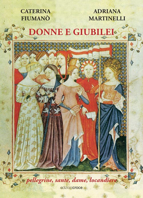 Donne e giubilei. Pellegrine, sante, dame e locandiere