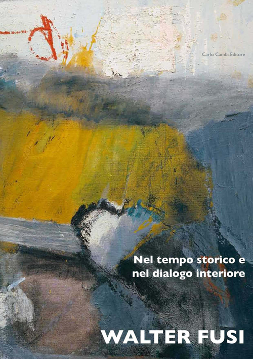 Walter Fusi. Nel tempo storico e nel dialogo interiore