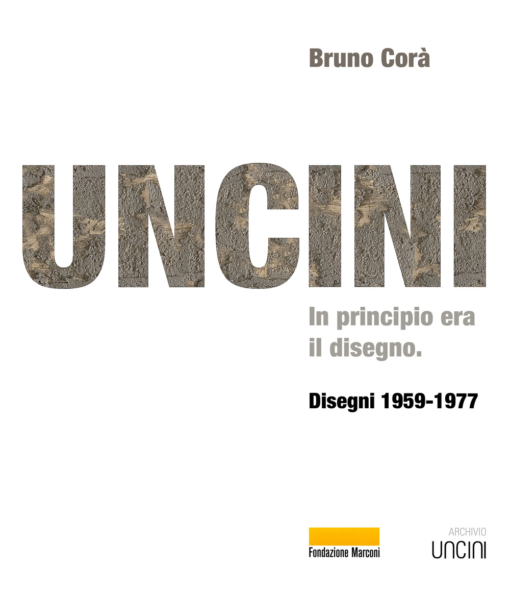 Uncini. In principio era il disegno. Disegni 1959-1977