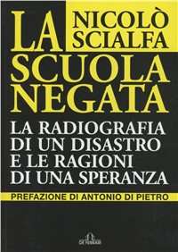 La scuola negata. La radiografia di un disastro e le ragioni di una speranza