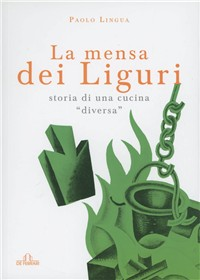 La mensa dei liguri. Storia di una cucina «diversa»