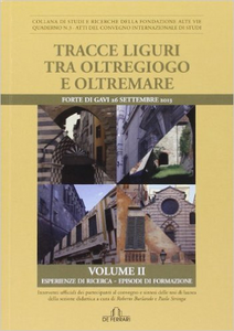 Tracce liguri tra oltregioco e oltremare. Atti del Convegno internazionale di studi. Vol. 2