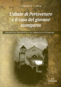 L' abate di Portovenere e il caso del giovane scomparso. Un delitto seicentesco all'abbazia di Ceparana