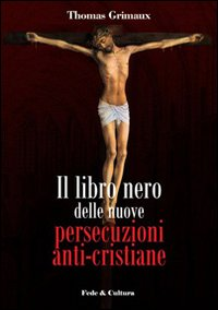 Il libro nero delle nuove persecuzioni anti-cristiane