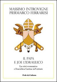 Il Papa e Joe l'idraulico. La crisi economica e l'enciclica Caritas in Veritate