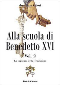 Alla scuola di Benedetto XVI. Vol. 2: La sapienza della Tradizione.