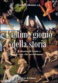 L' ultimo giorno della storia. Il ritorno di Cristo e le cose che accadranno