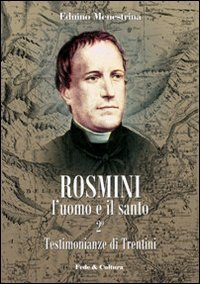 Rosmini. L'uomo e il santo. Vol. 2: Testimonianze di Trentini.