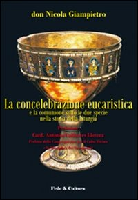 La concelebrazione eucaristica e la comunione sotto le due specie nel corso della storia liturgica