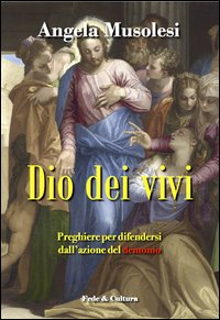 Dio dei vivi. Preghiere per difendersi dall'azione del demonio Scarica PDF EPUB
