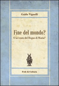 Fine del mondo? O avvento del regno di Maria? Scarica PDF EPUB
