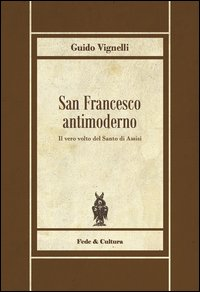 San Francesco antimoderno. Difesa del Serafico dalle falsificazioni progressiste Scarica PDF EPUB
