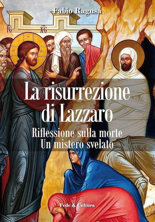 La risurrezione di Lazzaro. Riflessioni sulla morte. Un mistero svelato Scarica PDF EPUB
