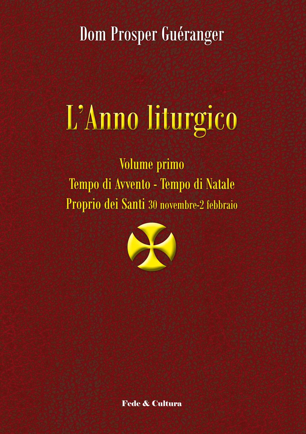 L' anno liturgico. Tempo di Avvento. Tempo di Natale. Proprio dei Santi 30 novembre-2 febbraio. Vol. 1