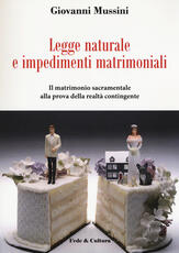 Libro Legge naturale e impedimenti matrimoniali. Il matrimonio sacramentale alla prova della realtà contingente Giovanni Mussini