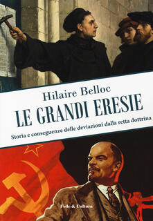 Le grandi eresie. Storia e conseguenze delle deviazioni dalla retta dottrina.pdf