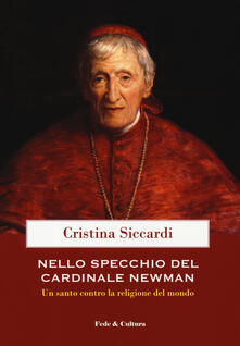 Grandtoureventi.it Nello specchio del cardinale John Henry Newman. Un santo contro la religione del mondo Image