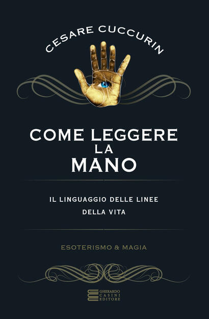 Come Leggere La Mano Cesare Cuccurin Libro Gherardo Casini Editore Esoterismo E Magia Ibs