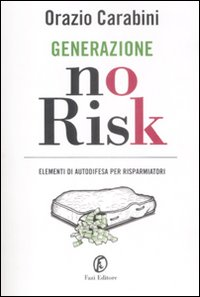 Generazione no risk. Elementi di autodifesa per risparmiatori Scarica PDF EPUB
