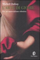 Libro L' arte di gioire. Per un materialismo edonista Michel Onfray