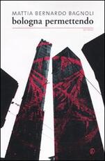 Libro Bologna permettendo Mattia Bernardo Bagnoli