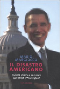 Il disastro americano. Riuscirà Obama a cambiare Wall Street e Washington?