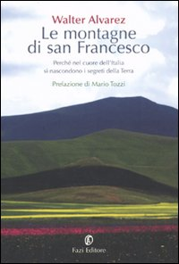 Le montagne di san Francesco. Perché nel cuore dell'Italia si nascondono i segreti della Terra Scarica PDF EPUB
