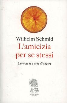 L amicizia per se stessi. Cura di sé e arte di vivere.pdf