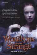 Libro Wondrous strange. Arcane meraviglie Lesley Livingston