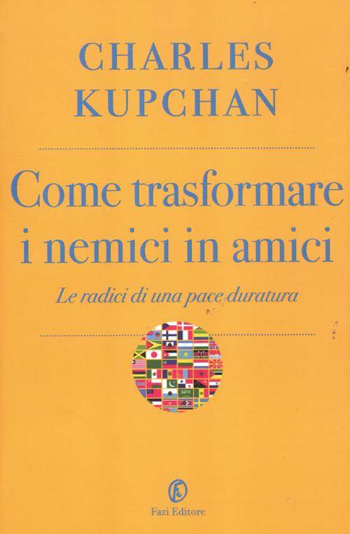 Come trasformare i nemici in amici. Le radici di una pace duratura