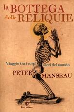 Libro La bottega delle reliquie. Viaggio tra i corpi sacri del mondo Peter Manseau