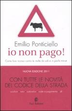 Libro Io non pago! Come fare ricorso contro le multe da soli e in pochi minuti Emilio Ponticiello