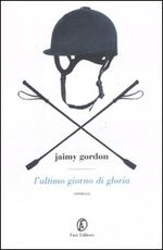 Libro L' ultimo giorno di gloria Jaimy Gordon