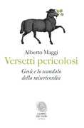 Libro Versetti pericolosi. Gesù e lo scandalo della misericordia Alberto Maggi