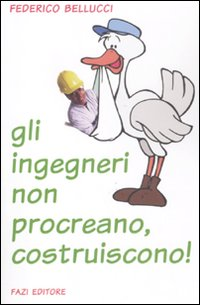 Gli ingegneri non procreano, costruiscono!