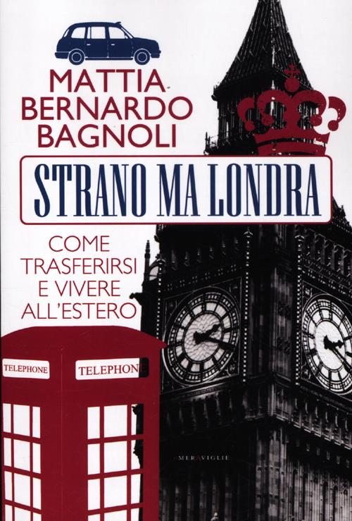 Strano ma Londra. Come trasferirsi e vivere all'estero Scarica PDF EPUB
