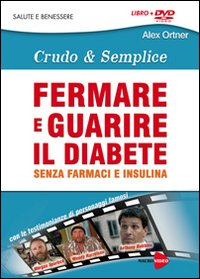 Fermare e guarire il diabete senza farmaci e insulina. Crudo e semplica. DVD. Con libro Scarica PDF EPUB
