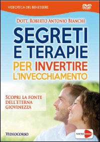 Segreti per mantenersi giovani. Invertire l'invecchiamento con rimedi e terapie naturali. DVD