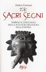 Libro Sacri segni. Simboli e linguaggi della scultura religiosa nell'Etruria Ambra Famiani