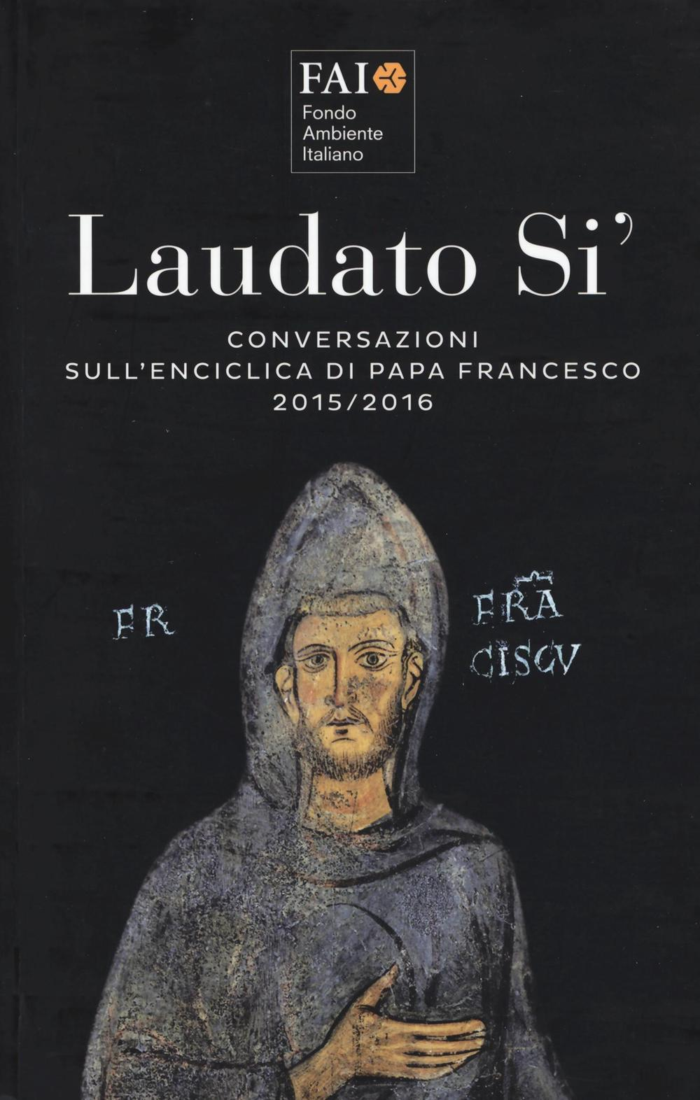 Image of Laudato si'. Conversazioni sull'enciclica di papa Francesco 2015-2016