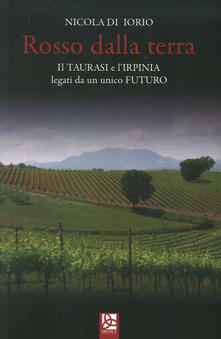 Rosso dalla terra. Il Taurasi e lIrpinia legati da un unico futuro.pdf