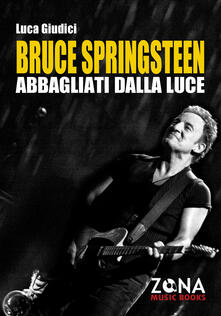Bruce Springsteen. Abbagliati dalla luce.pdf