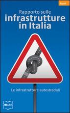 Libro Rapporto sulle infrastrutture in Italia. Le infrastrutture autostradali