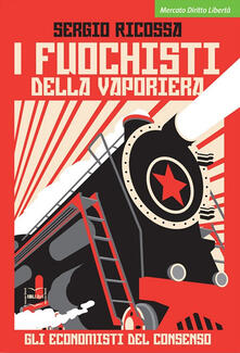 I fuochisti della vaporiera. Gli economisti del consenso.pdf