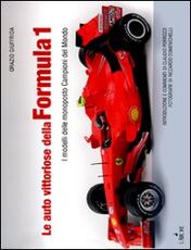 Libro Le auto vittoriose della Formula 1. I modelli delle monoposto campioni del mondo Orazio Giuffrida