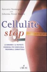 Libro Cellulite stop. Le domande e le risposte essenziali per conoscerla, prevenirla, combatterla Antonio Stamegna Johanna Rossi Mason