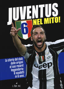 Juventus 6 nel mito! La storia del club dalle origini al suo record leggendario: 6 scudetti in 6 anni.pdf