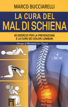 Libro La cura del mal di schiena. 60 esercizi per la prevenzione e la cura dei dolori lombari Marco Bucciarelli