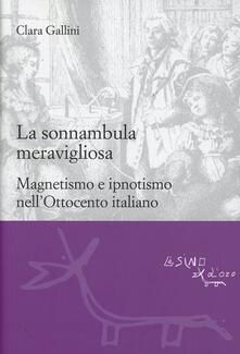 La sonnambula meravigliosa. Magnetismo e ipnotismo nellOttocento italiano.pdf