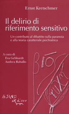 Il delirio di riferimento sensitivo. Un contributo al dibattito sulla paranoia e alla teoria psichiatrica.pdf